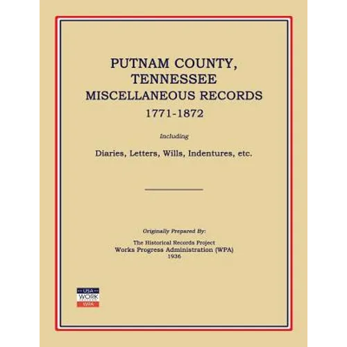 Putnam County, Tennessee, Miscellaneous Records 1771-1872; Including Diaries, Letters, Wills, Indentures, Etc. - Paperback
