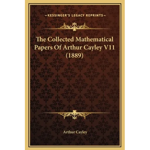The Collected Mathematical Papers Of Arthur Cayley V11 (1889) - Hardcover