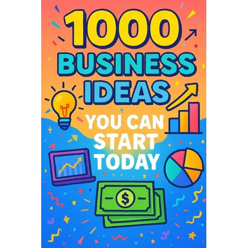 1000 Business Ideas You Can Start Today: No money? No problem. Just 1000 business ideas you can actually use. - Paperback