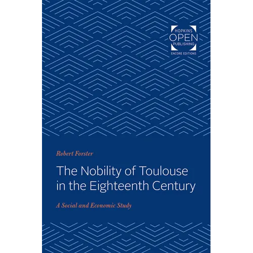 The Nobility of Toulouse in the Eighteenth Century: A Social and Economic Study - Paperback