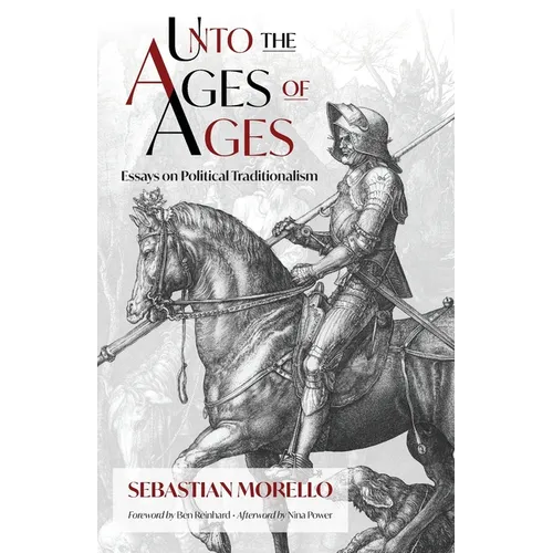 Unto the Ages of Ages: Essays on Political Traditionalism - Paperback
