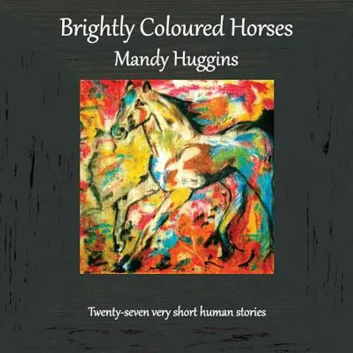 Brightly Coloured Horses - Paperback