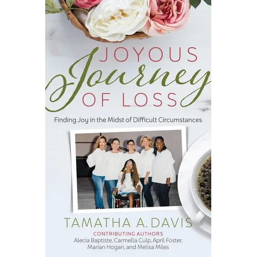 Joyous Journey of Loss: Finding Joy in the Midst of Difficult Circumstances - Paperback