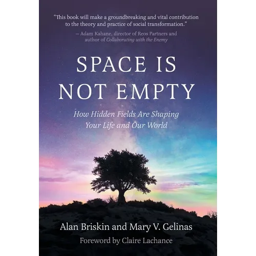Space Is Not Empty: How Hidden Fields Are Shaping Your Life and Our World - Hardcover
