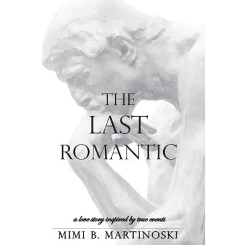 The Last Romantic: A Love Story Inspired by True Events - Hardcover