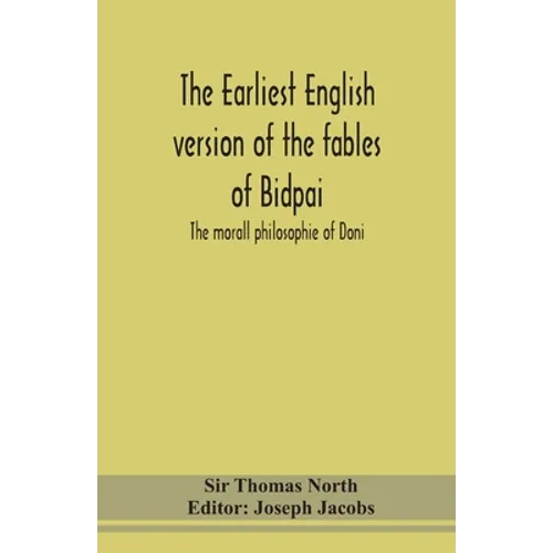 The Earliest English Version Of The Fables Of Bidpai; The Morall Philosophie Of Doni - Paperback