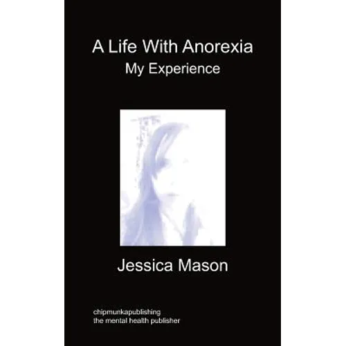 A Life with Anorexia, My Experience - Paperback