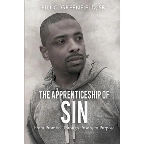 The Apprenticeship of Sin: A Journey from Promise, Through Prison, To Purpose - Paperback