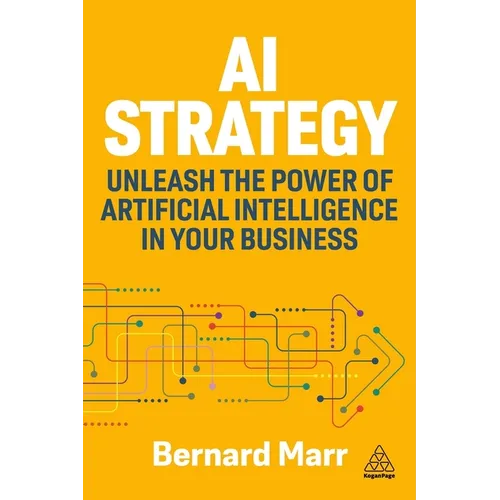 AI Strategy: Unleash the Power of Artificial Intelligence in Your Business - Hardcover