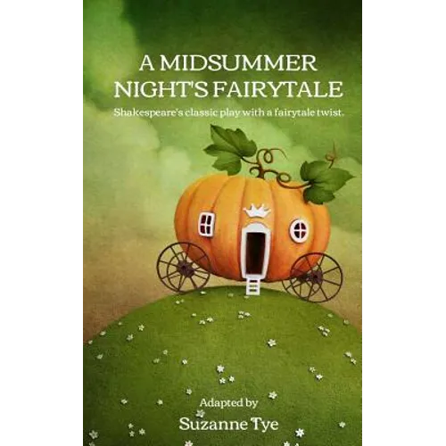 A Midsummer Night's Fairytale: Shakespeare's classic play with a fairytale twist - Paperback