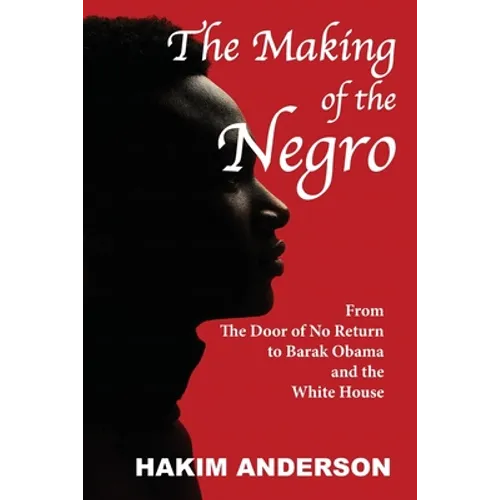 The Making of a Negro: From The Door of No Return to Barak Obama and The White House - Paperback