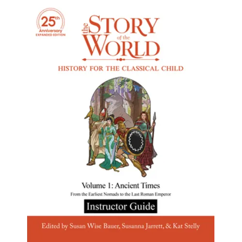 Instructor Guide to the Story of the World, Volume 1: Ancient Times, 25th Anniversary Expanded Edition: From the Earliest Nomads to the Last Roman Emp - Paperback