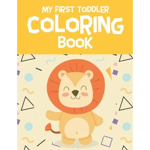 My First Toddler Coloring Book: Fun with Letters, Numbers, Shapes, Colors, Foods and Animals - Coloring Book for Preschoolers & Toddlers - Paperback