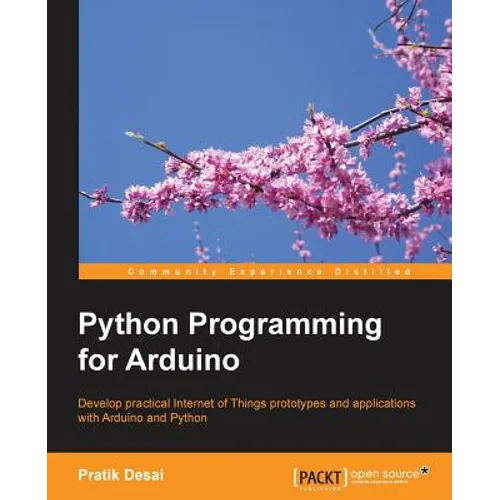 Python Programming for Arduino: Develop practical Internet of Things prototypes and applications with Arduino and Python - Paperback