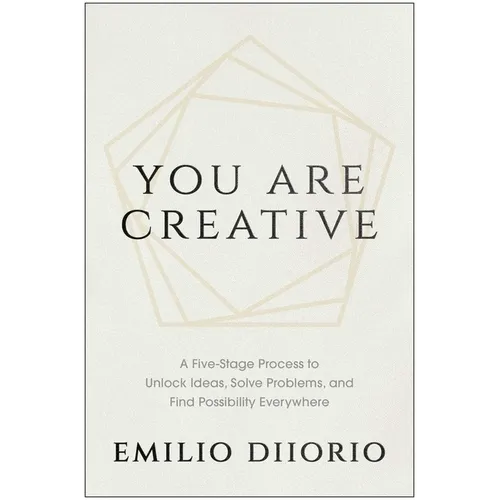 You Are Creative: A Five-Stage Process to Unlock Ideas, Solve Problems, and Find Possibility Everywhere - Hardcover