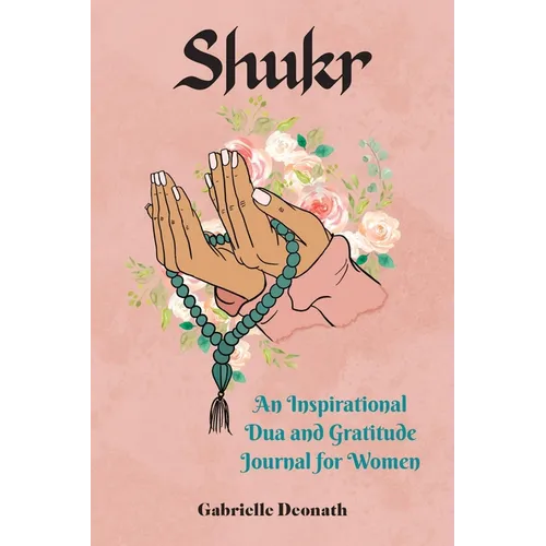 Shukr: An Inspirational Dua and Gratitude Journal for Women - Hardcover