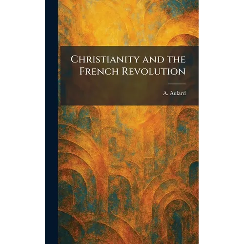 Christianity and the French Revolution - Hardcover