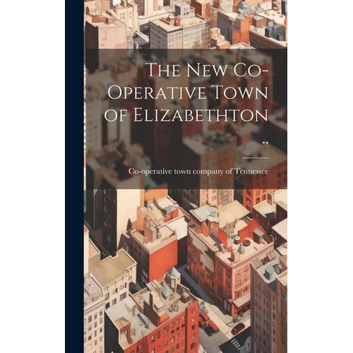 The new Co-operative Town of Elizabethton .. - Hardcover