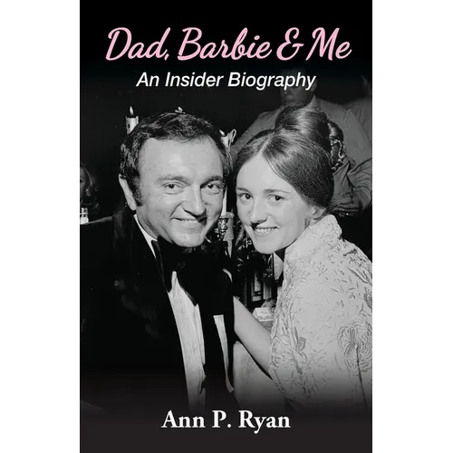 Dad, Barbie & Me: An Insider Biography - Paperback