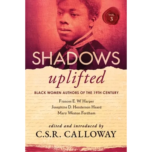 Shadows Uplifted Volume III: Black Women Authors of 19th Century American Poetry - Paperback