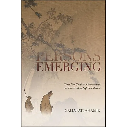 Persons Emerging: Three Neo-Confucian Perspectives on Transcending Self-Boundaries - Paperback