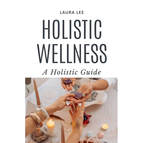 Holistic Wellness: A Holistic Guide - Paperback