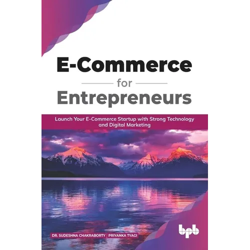 E Commerce for Entrepreneurs: Launch your E-commerce startup with strong technology and digital marketing (English Edition) - Paperback