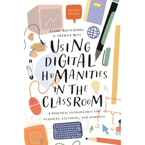 Using Digital Humanities in the Classroom: A Practical Introduction for Teachers, Lecturers, and Students - Paperback