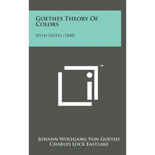 Goethes Theory of Colors: With Notes (1840)