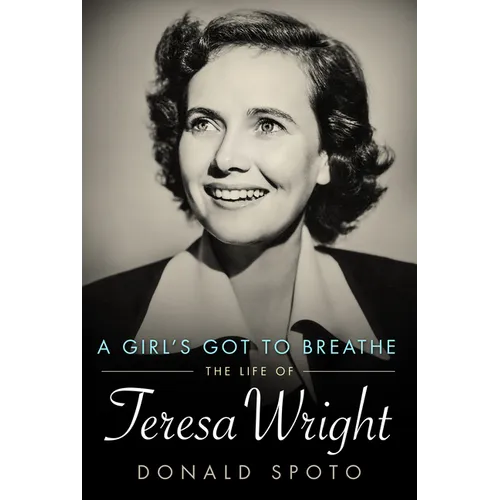 Girl's Got to Breathe: The Life of Teresa Wright