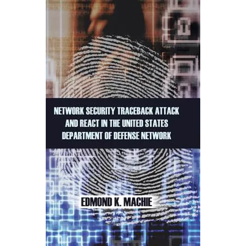 Network Security Traceback Attack and React in the United States Department of Defense Network - Hardcover