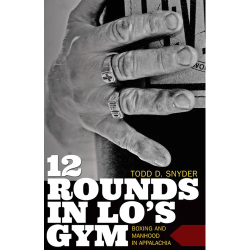 12 Rounds in Lo's Gym: Boxing and Manhood in Appalachia - Paperback