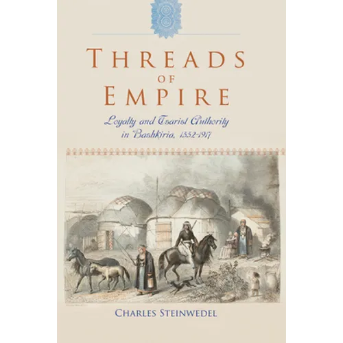 Threads of Empire: Loyalty and Tsarist Authority in Bashkiria, 1552 1917 - Hardcover