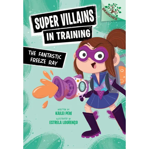 The Fantastic Freeze Ray: A Branches Book (Super Villains in Training #1) - Library Binding