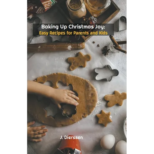 Baking Up Christmas Joy: Easy Recipes for Parents and Kids