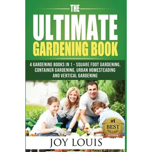 Ultimate Gardening Book: 4 Gardening Books in 1 - Square Foot Gardening, Container Gardening, Urban Homesteading, Vertical Gardening - Paperback