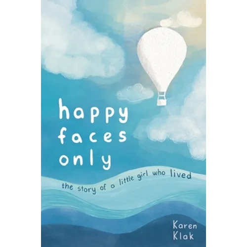 happy faces only: the story of a little girl who lived - Paperback