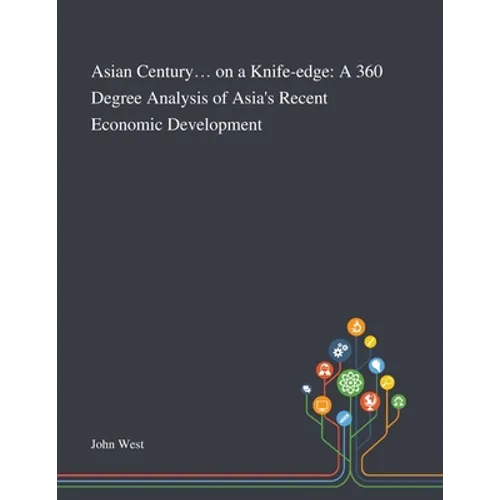 Asian Century... on a Knife-edge: A 360 Degree Analysis of Asia's Recent Economic Development - Paperback