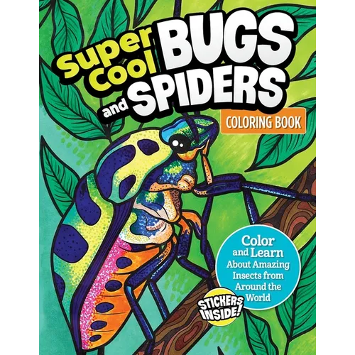 Super Cool Bugs and Spiders Coloring Book: Color and Learn about Amazing Insects from the Around the World - Paperback