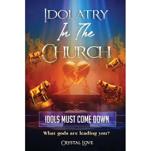 Idolatry in the Church- Idols Must Come Down - Paperback