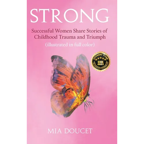 Strong: Successful Women Share Stories of Childhood Trauma and Triumph (illustrated in full color) - Hardcover