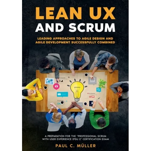 Lean UX and Scrum - Leading Approaches to Agile Design and Agile Development Successfully Combined: A Preparation for the 