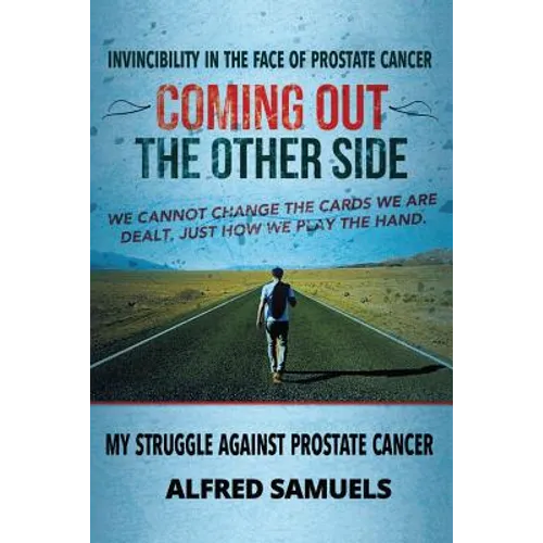 Invincibility in the face of prostate cancer: Coming out the other side - Paperback