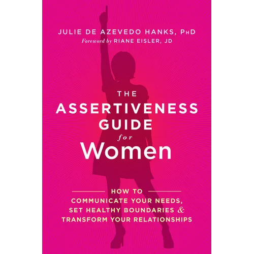 The Assertiveness Guide for Women: How to Communicate Your Needs, Set Healthy Boundaries, and Transform Your Relationships - Paperback