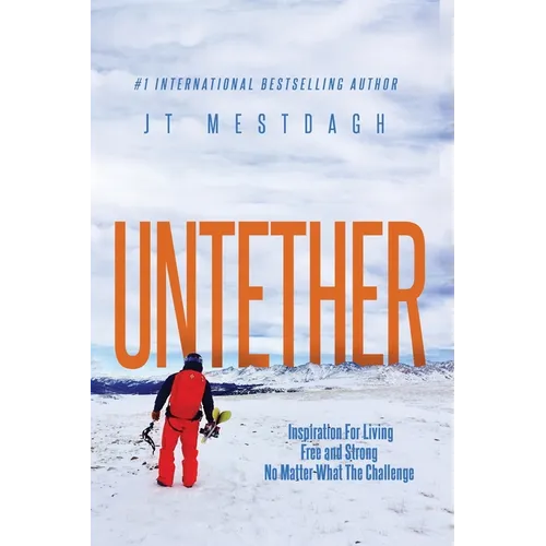 Untether: Inspiration for Living Free and Strong No Matter What the Challenge - Paperback