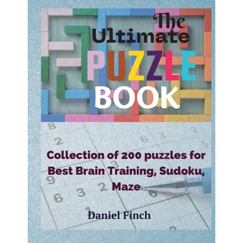 The Ultimate Puzzle Book: Collection of 200 Puzzles for Best Brain Training, Sudoku, Maze - Paperback