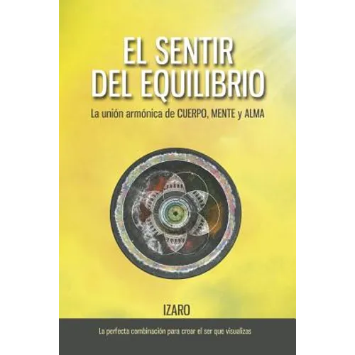 El sentir del equilibrio: La unión armónica de CUERPO, MENTE y ALMA - Paperback