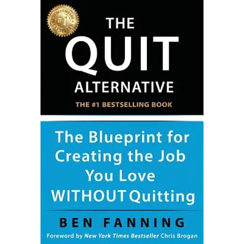The QUIT Alternative: The Blueprint for Creating the Job You Love WITHOUT Quitting - Paperback