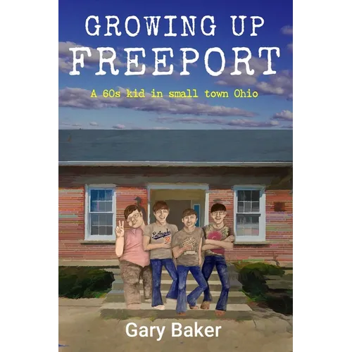 Growing Up Freeport: A 60s kid in small town Ohio - Paperback