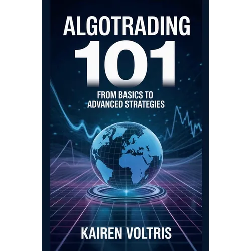 AlgoTrading 101: From Basics to Advanced Strategies - Paperback